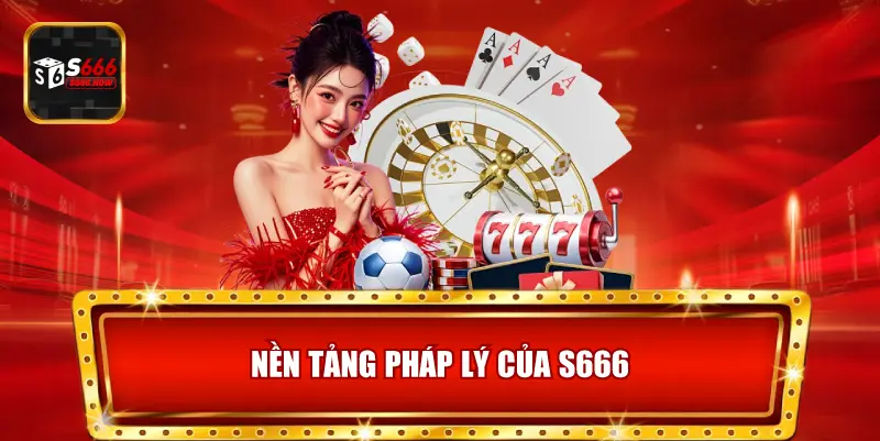 Nền Tảng Pháp Lý Của S666 - Giấy Phép Quốc Tế PAGCOR, MGA, Curacao